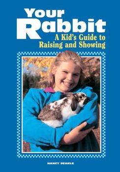 Your Rabbit: A Kid's Guide to Raising and Showing - Book  of the A Kid's Guide to Raising and Showing