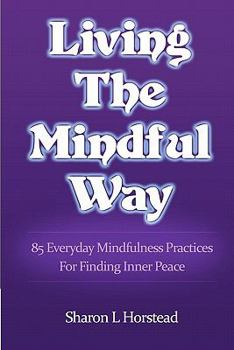 Paperback Living The Mindful Way: 85 Everyday Mindfulness Practices For Finding Inner Peace Book