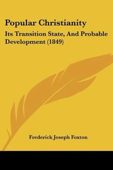 Paperback Popular Christianity: Its Transition State, And Probable Development (1849) Book
