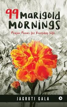 Paperback 99 Marigold Mornings: Prayer Poems for Everyday Life Book