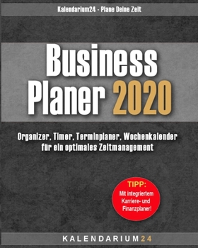 Business Planer 2020: Organizer, Timer, Terminplaner, Kalender, Wochenkalender für ein optimales Zeitmanagement (German Edition)