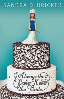 Always the Baker Never the Bride - Book #1 of the Emma Rae Creations