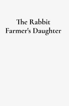 Paperback The Rabbit Farmer's Daughter Book