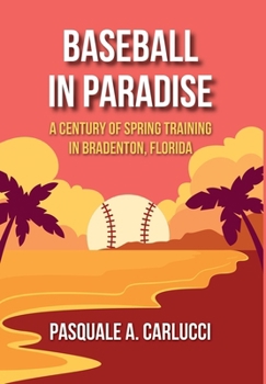 Hardcover Baseball in Paradise: A Century of Spring Training in Bradenton, Florida Book