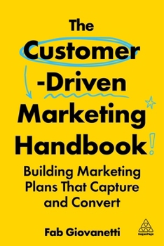 Hardcover The Customer-Driven Marketing Handbook: Building Marketing Plans That Capture and Convert Book