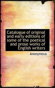 Paperback Catalogue of Original and Early Editions of Some of the Poetical and Prose Works of English Writers Book