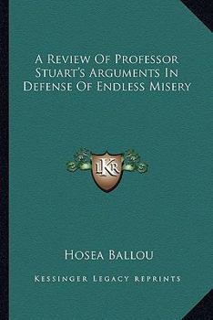 Paperback A Review Of Professor Stuart's Arguments In Defense Of Endless Misery Book