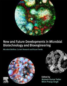 Paperback New and Future Developments in Microbial Biotechnology and Bioengineering: Microbial Biofilms: Current Research and Future Trends in Microbial Biofilm Book