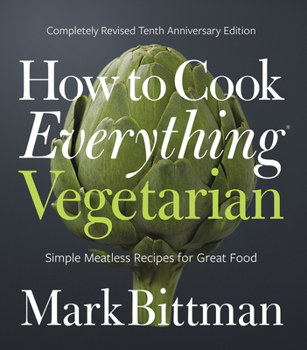 How to Cook Everything Vegetarian: Simple Meatless Recipes for Great Food - Book  of the How to Cook Everything