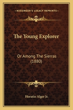 Paperback The Young Explorer: Or Among The Sierras (1880) Book