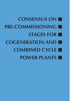 Paperback Consensus on Pre-Commissioning Stages for Cogeneration and Combined Cycle Power Plants Book