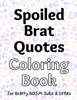 Paperback Spoiled Brat Quotes Coloring Book for BDSM Subs & littles Book