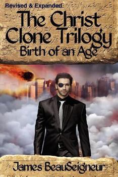 Birth of an Age: Book Two of the Christ Clone Trilogy - Book #2 of the Christ Clone Trilogy