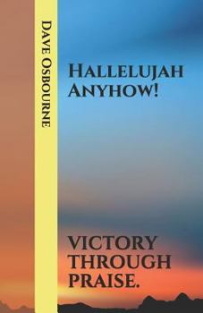 Paperback Hallelujah Anyhow!: Victory Through Praise. Book