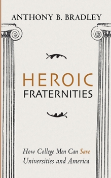 Paperback Heroic Fraternities: How College Men Can Save Universities and America Book
