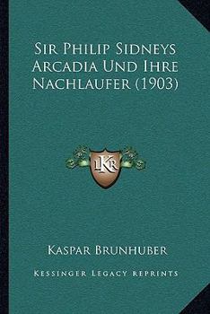 Paperback Sir Philip Sidneys Arcadia Und Ihre Nachlaufer (1903) [German] Book