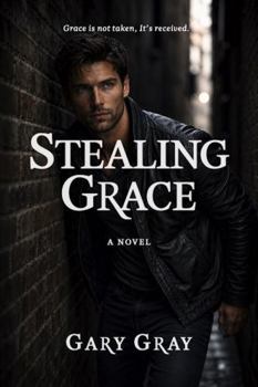 Stealing Grace: Grace is not taken, it's received