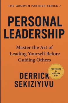 Personal Leadership: Master the Art of Leading Yourself Before Guiding Others