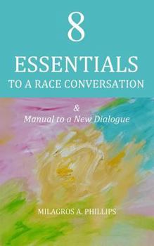 Paperback 8 Essentials to a Race Conversation: A Manual to a New Dialogue Book
