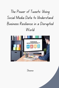 Paperback The Power of Tweets: Using Social Media Data to Understand Business Resilience in a Disrupted World Book