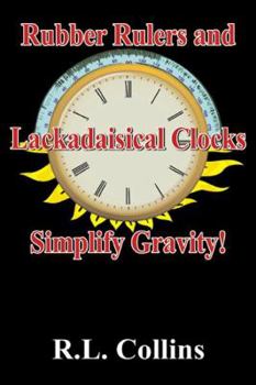 Paperback Rubber Rulers amd Lackadaisical Clocks Simplify Gravity Book