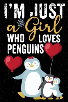 Paperback I'm Just a Girl Who Loves Penguins Notebook: Penguin Lover 6x9 In 120 Pages Notebook - Lined Notebook Journal For Girls Kids and Women - Perfect noteb Book