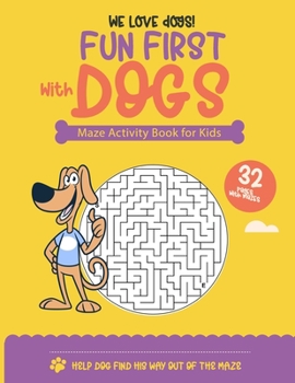 Paperback Fun First with Dogs Maze Activity Book for Kids: 32 Fun First Mazes for Kids - Maze Activity Workbook for Children: Problem-Solving (Maze Learning Act Book