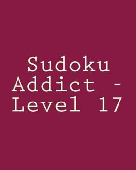 Paperback Sudoku Addict - Level 17: Easy to Read, Large Grid Sudoku Puzzles Book