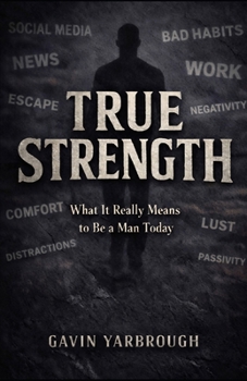 Paperback True Strength: What It Really Means to Be a Man Today Book