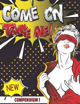 Paperback Come On Take Me!: Comic Book Compendium 1 Unique and Funny Gift only for Adults Book