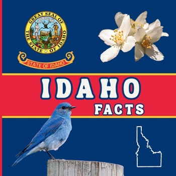 Idaho Facts: Interesting Facts About Idaho (50 States Fact Books)