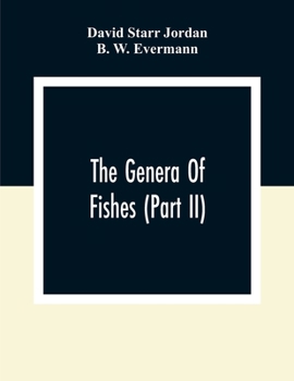 Paperback The Genera Of Fishes (Part Ii); From Linnaeus To Cuvier 1758-1833 Seventy- Five Years With The Accepted Type Of Each. A Contribution To The Stability Book