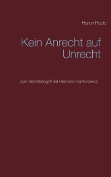 Paperback Kein Anrecht auf Unrecht: Zum Rechtsbegriff mit Hermann Kantorowicz [German] Book