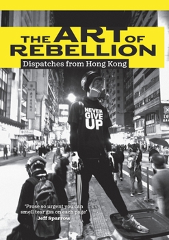 Paperback The Art of Rebellion: Dispatches from Hong Kong Book