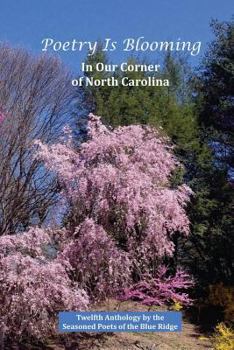 Paperback Poetry Is Blooming in Our Corner of North Carolina: Poetry by the Seasoned Poets of the Blue Ridge Book