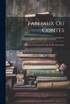 Paperback Fabliaux Ou Contes: Fables Et Romans Du Xiie Et Du Xiiie Siècle; Volume 2 [French] Book