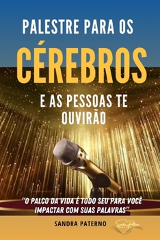 PALESTRE PARA OS CÉREBROS E AS PESSOAS TE OUVIRÃO (Portuguese Edition)