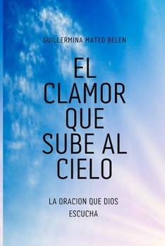 Paperback El Clamor Que Sube Al Cielo: La Oracion Que Dios Escucha [Spanish] Book