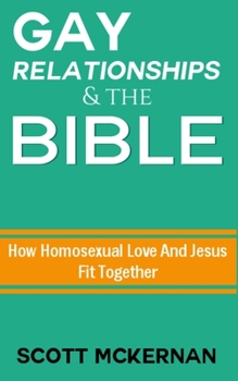 Paperback Gay Relationships and the Bible: How Homosexual Love and Jesus Fit Together Book