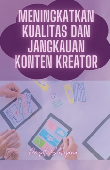 Meningkatkan Kualitas Dan Jangkauan Konten Kreator (Podcast Kreator Konten) (Indonesian Edition)