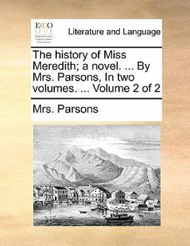 Paperback The History of Miss Meredith; A Novel. ... by Mrs. Parsons, in Two Volumes. ... Volume 2 of 2 Book
