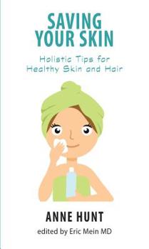 Paperback Saving Your Skin: Holistic Tips for Healthy Skin and Hair Book