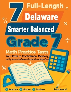 Paperback 7 Full-Length Delaware Smarter Balanced Grade 7 Math Practice Tests: Your Path to Confidence, Mastery, and Top Scores on the Delaware Smarter Balanced Book