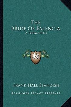 Paperback The Bride Of Palencia: A Poem (1837) Book