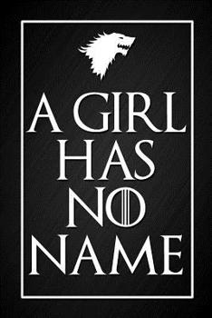 Paperback A Girl Has No Name: Game of Thrones Quote Notebook Blank Line Black Journal Novelty Gift Book
