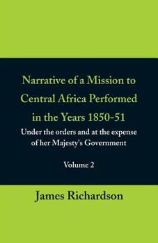 Paperback Narrative of a Mission to Central Africa Performed in the Years 1850-51, (Volume 2) Under the Orders and at the Expense of Her Majesty's Government Book