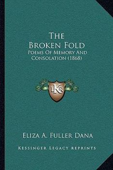 Paperback The Broken Fold: Poems Of Memory And Consolation (1868) Book