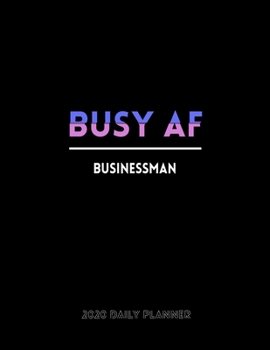 Busy AF BUSINESSMAN 2020 Daily Planner: January to December 2020 Monthly Planner + calendar views, 12 Month Planner, To Do List Section, Goal tracker, ... Tracker, Important Dates | Planner gift.