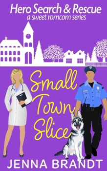 Small Town Slice: A Sweet K9 Handler Romantic Comedy (Hero Search and Rescue)