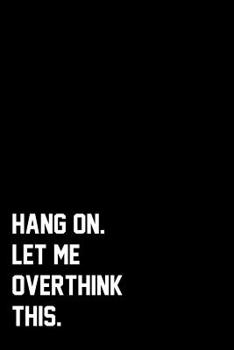 Paperback Hang On. Let Me Overthink This.: Wide Ruled Composition Notebook Book